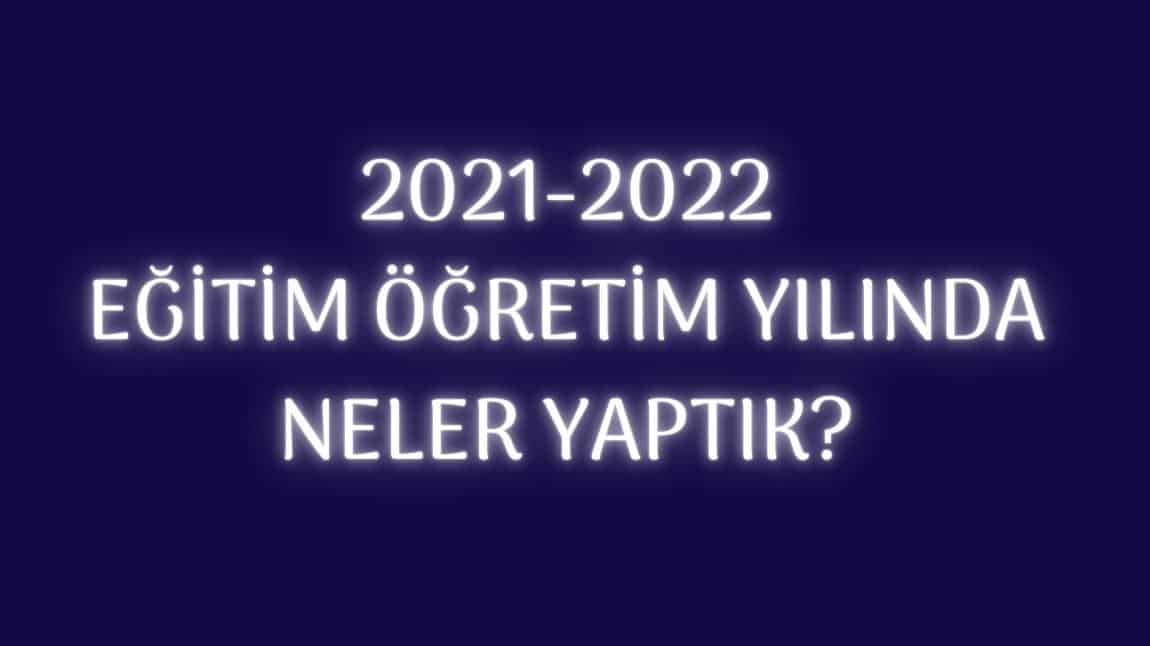 2021-2022 eğitim Öğretim Yılında Neler Yaptık?